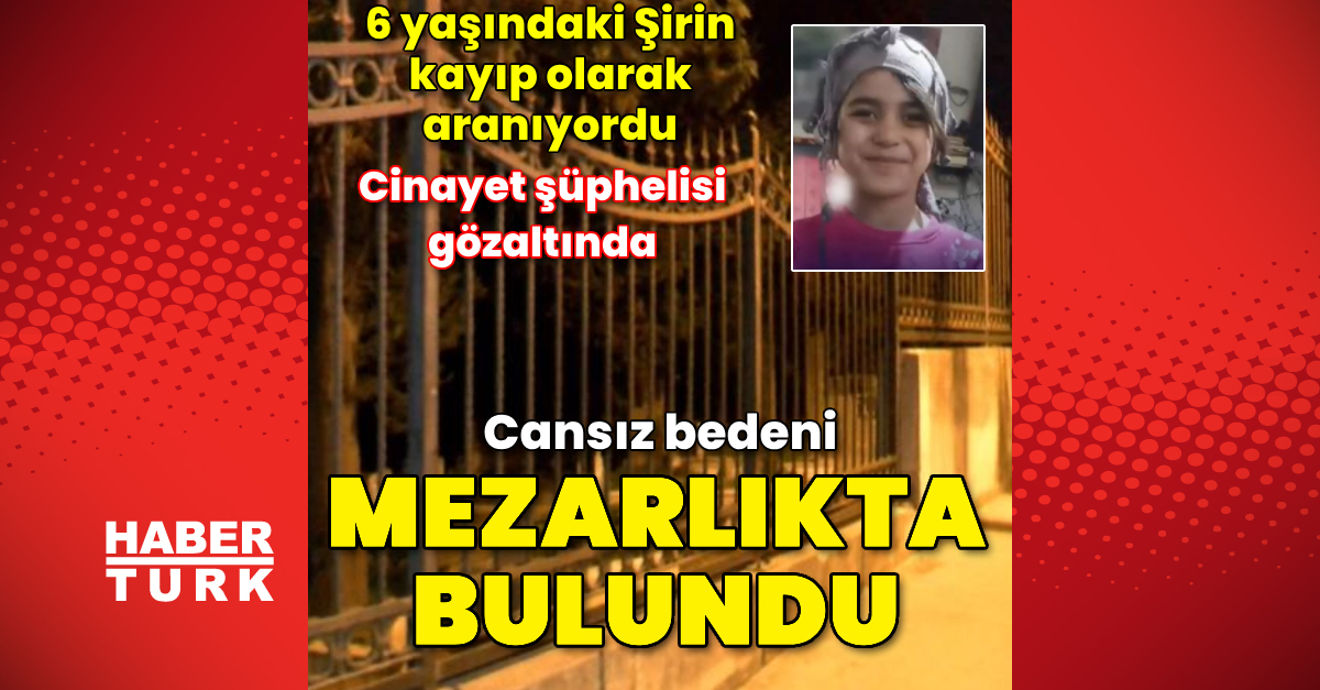 Kaybolan 6 yaşındaki Şirin’in cinayete kurban gittiği ortaya çıktı