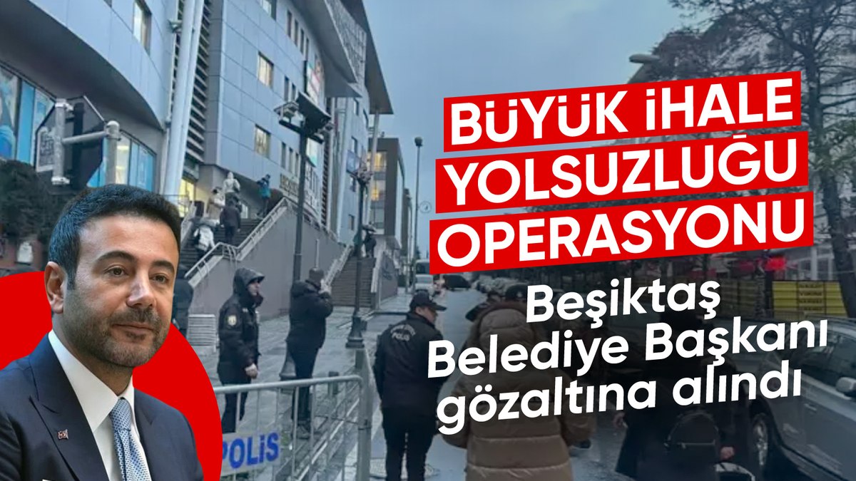 İstanbul’da yolsuzluk operasyonu: CHP’li Beşiktaş Belediye Başkanı Akpolat gözaltına alındı