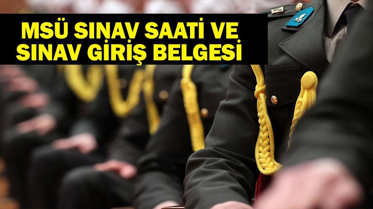MSÜ Ne Zaman, Saat Kaçta? MSÜ Kaçta Başlayacak, Kaçta Bitecek? MSÜ Sınav Giriş Belgesi ve Sınav Yerleri