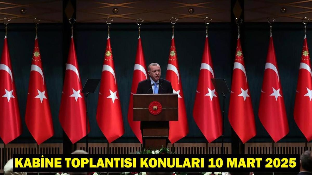 Kabine Toplantısı Ne Zaman, Bugün Yapılacak mı? Kabine Toplantısı Konuları 10 Mart 2025!